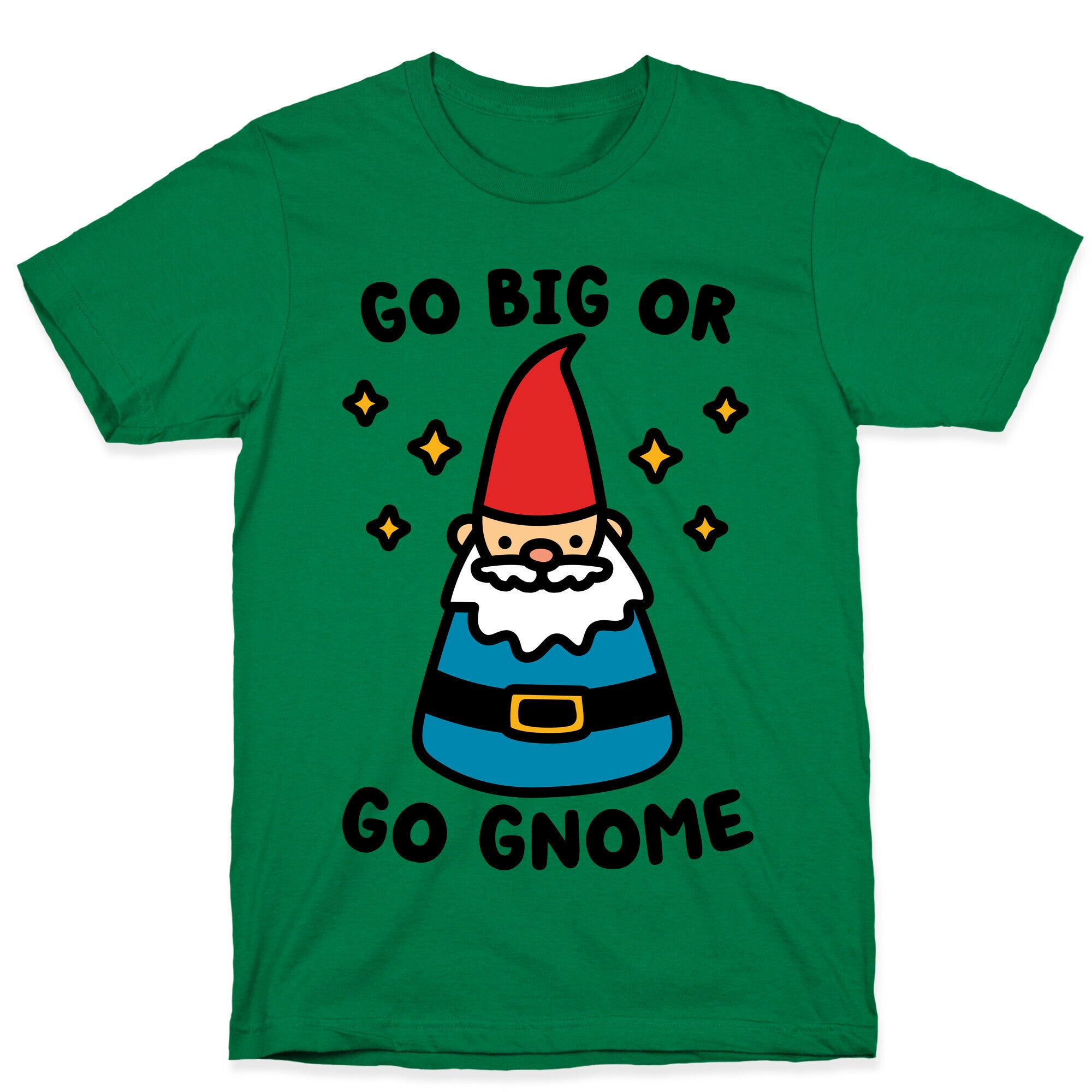 Go Big Or Go Gnome T-Shirt